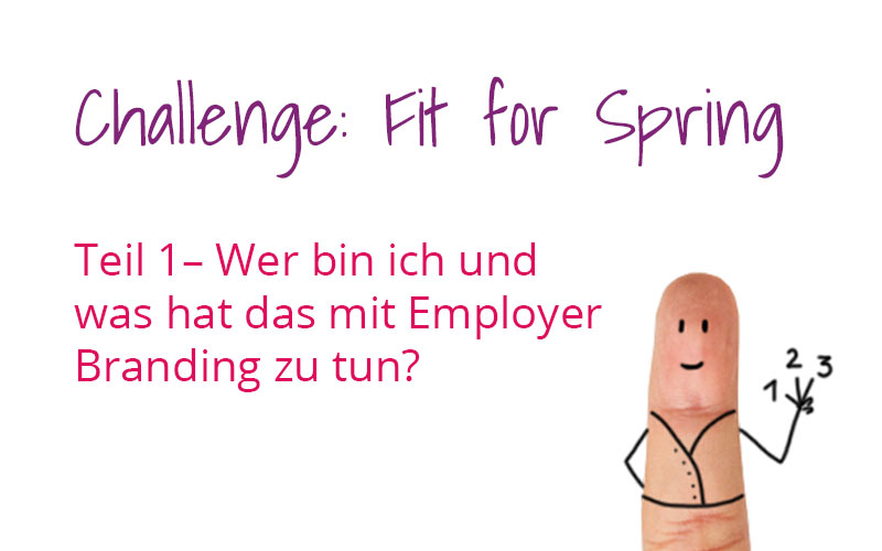 Fit for Spring-Challenge. Wer bin ich und was hat das mit Employer Branding zu tun?